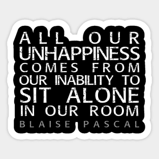 Blaise Pascal Quote: All Our Unhappiness Sticker